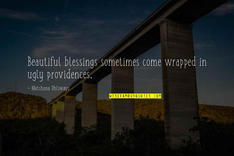 Mother Fight Quotes By Matshona Dhliwayo: Beautiful blessings sometimes come wrapped in ugly providences.