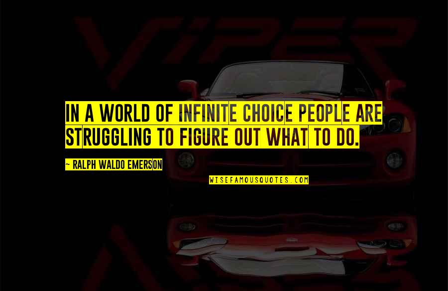 Mother Fight Quotes By Ralph Waldo Emerson: In a world of infinite choice people are