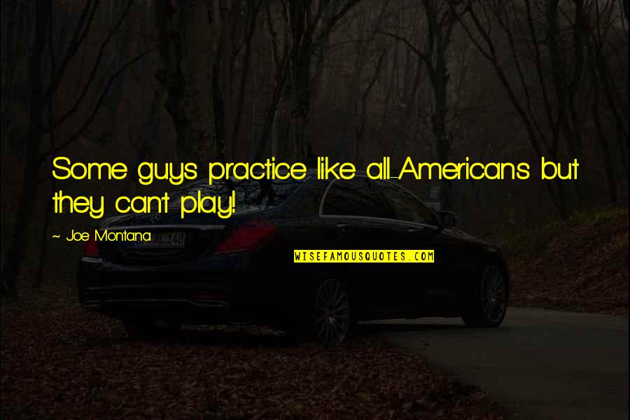 Mother Firefly House Of 1000 Corpses Quotes By Joe Montana: Some guys practice like all-Americans but they can't
