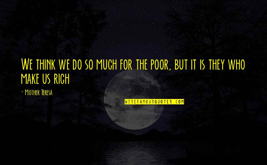 Mother For Quotes By Mother Teresa: We think we do so much for the