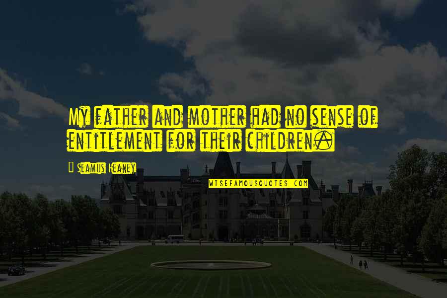 Mother For Quotes By Seamus Heaney: My father and mother had no sense of