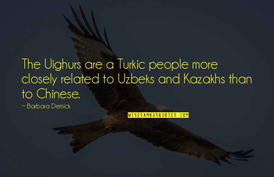 Mother Forgives Quotes By Barbara Demick: The Uighurs are a Turkic people more closely Mother Forgives Quotes By Barbara Demick: The Uighurs are a Turkic people more closely