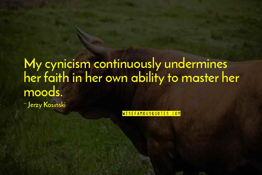 Mother Fortuna Quotes By Jerzy Kosinski: My cynicism continuously undermines her faith in her Mother Fortuna Quotes By Jerzy Kosinski: My cynicism continuously undermines her faith in her