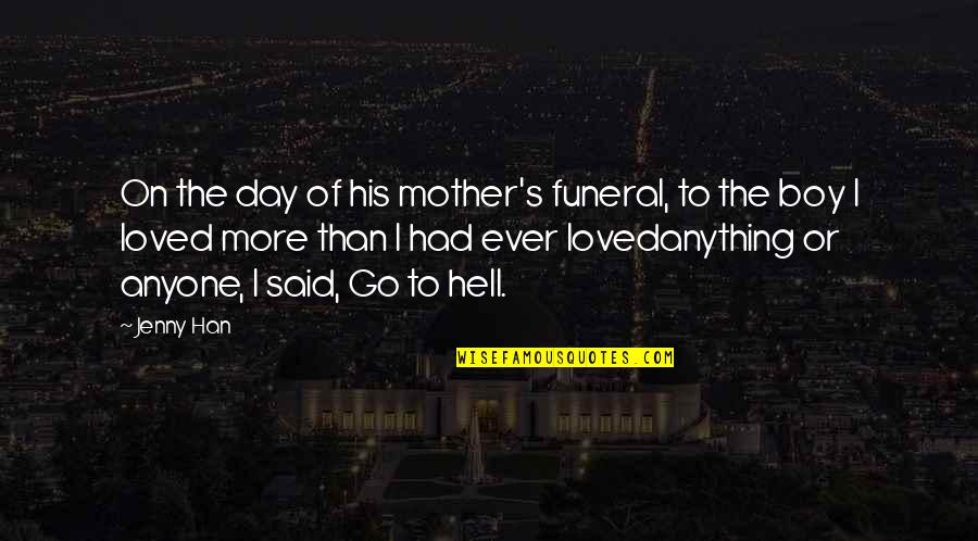 Mother Funeral Quotes By Jenny Han: On the day of his mother's funeral, to Mother Funeral Quotes By Jenny Han: On the day of his mother's funeral, to