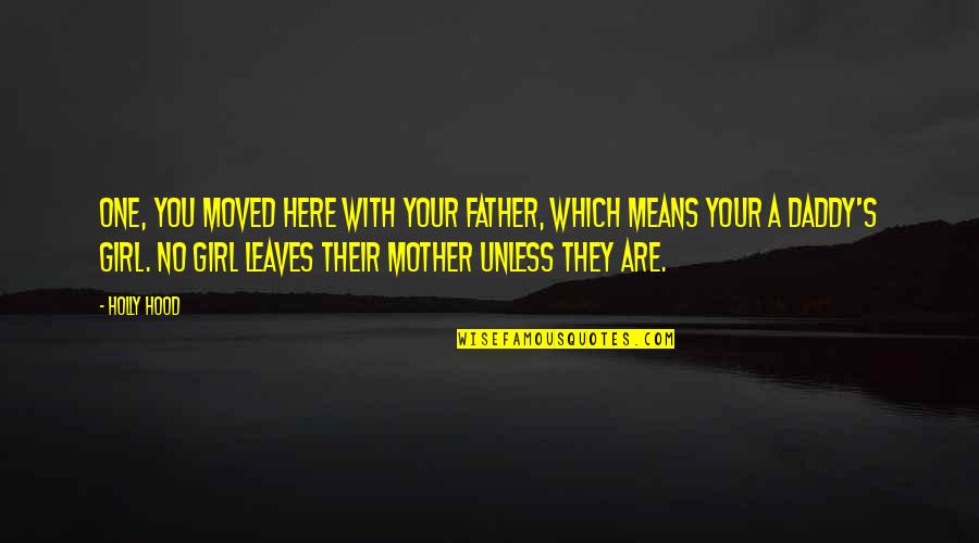 Mother Girl Quotes By Holly Hood: One, you moved here with your father, which