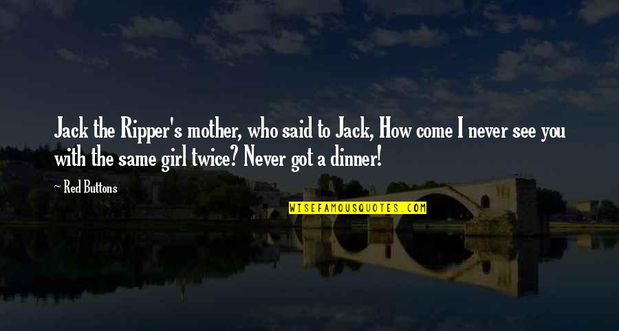 Mother Girl Quotes By Red Buttons: Jack the Ripper's mother, who said to Jack,