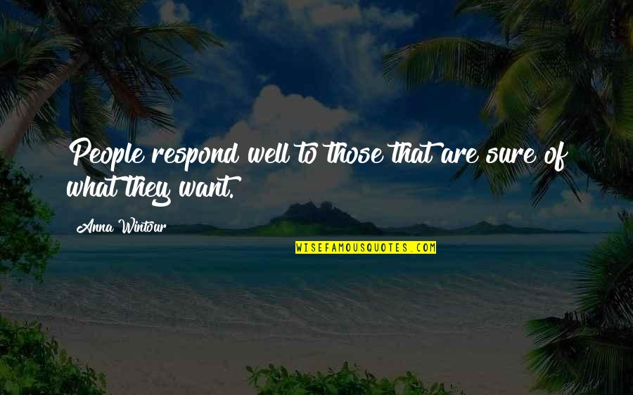 Mother Goodbye Quotes By Anna Wintour: People respond well to those that are sure