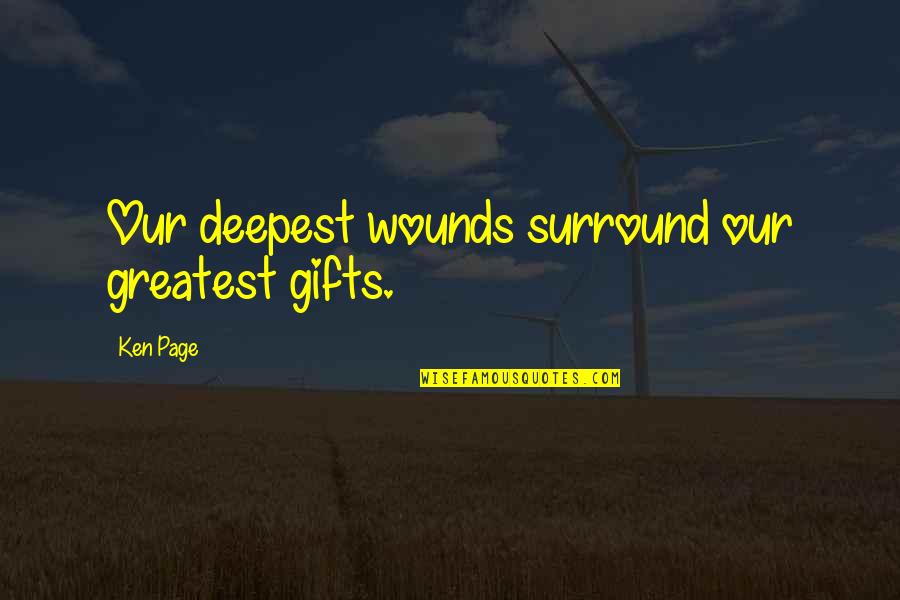 Mother Greatness Quotes By Ken Page: Our deepest wounds surround our greatest gifts.