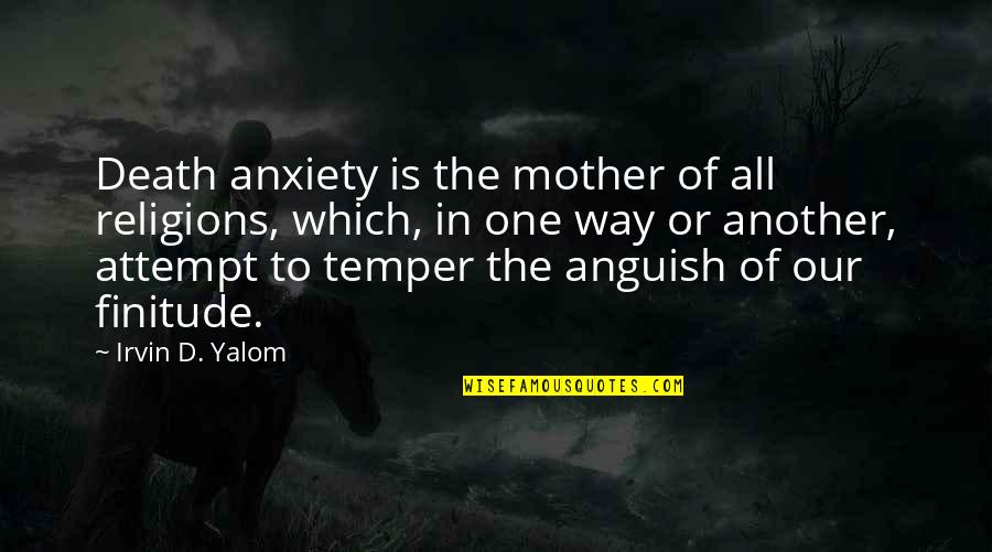 Mother Grief Quotes By Irvin D. Yalom: Death anxiety is the mother of all religions,