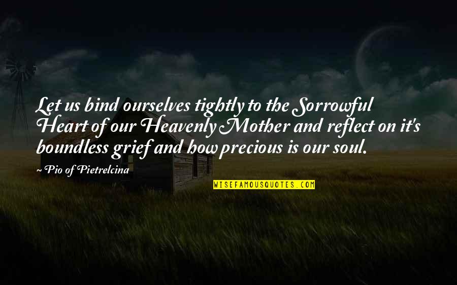 Mother Grief Quotes By Pio Of Pietrelcina: Let us bind ourselves tightly to the Sorrowful