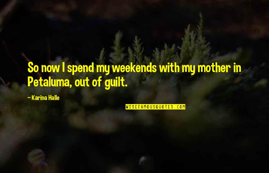 Mother Guilt Quotes By Karina Halle: So now I spend my weekends with my