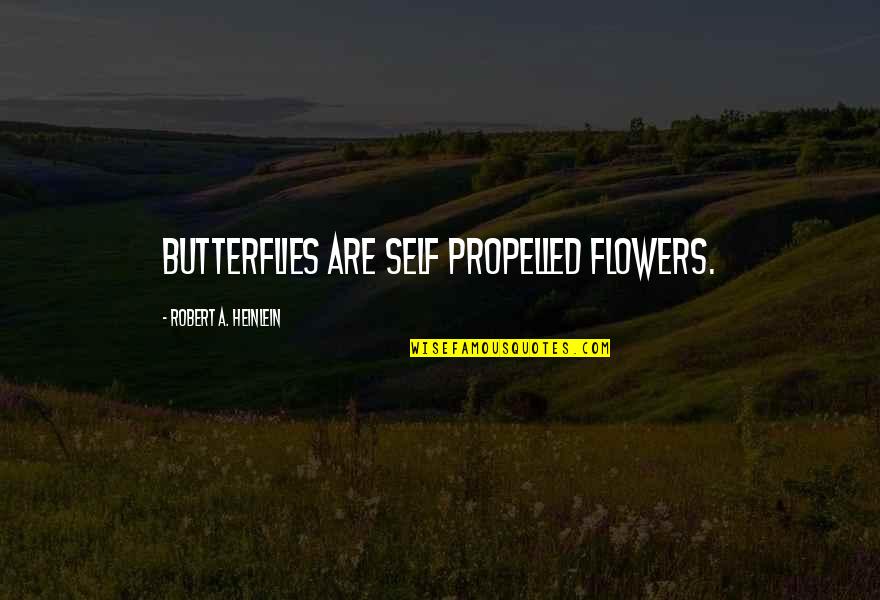 Mother Guilt Quotes By Robert A. Heinlein: Butterflies are self propelled flowers.