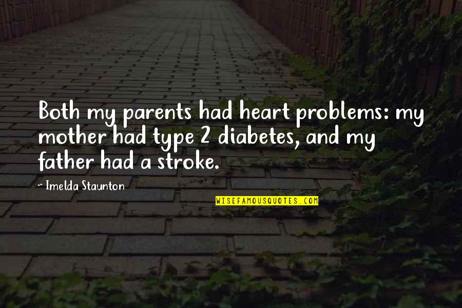 Mother Had Stroke Quotes By Imelda Staunton: Both my parents had heart problems: my mother