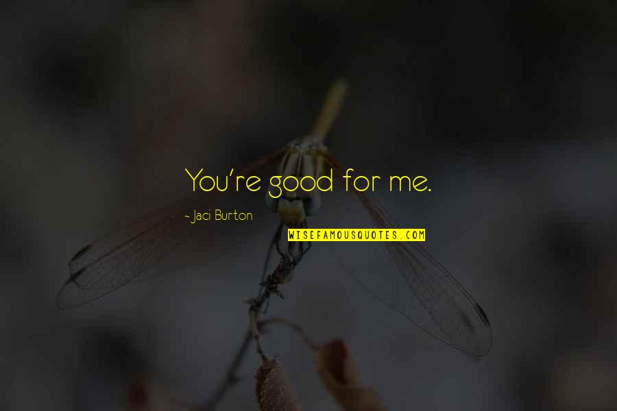 Mother Heart Touching Quotes By Jaci Burton: You're good for me. Mother Heart Touching Quotes By Jaci Burton: You're good for me.