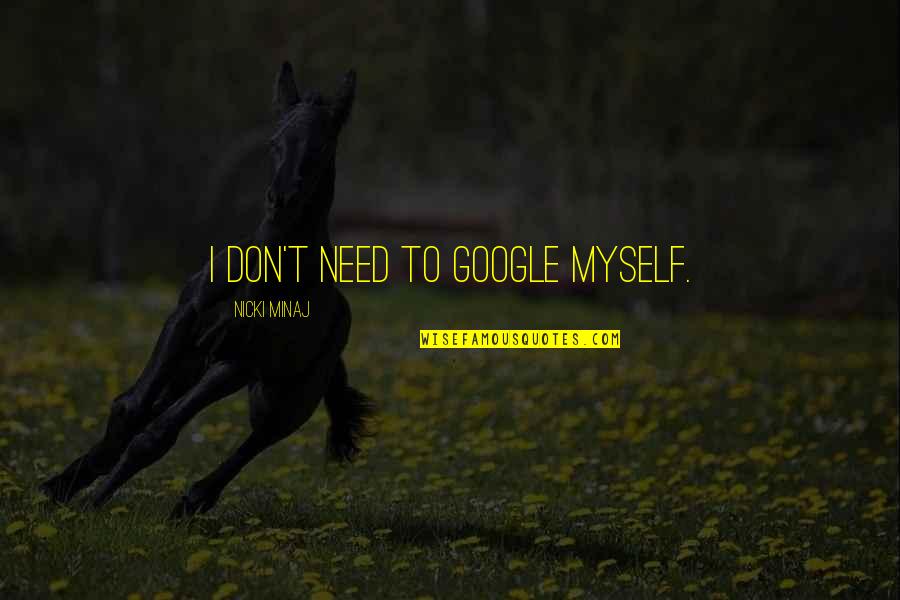 Mother In Farsi Quotes By Nicki Minaj: I don't need to Google myself. Mother In Farsi Quotes By Nicki Minaj: I don't need to Google myself.