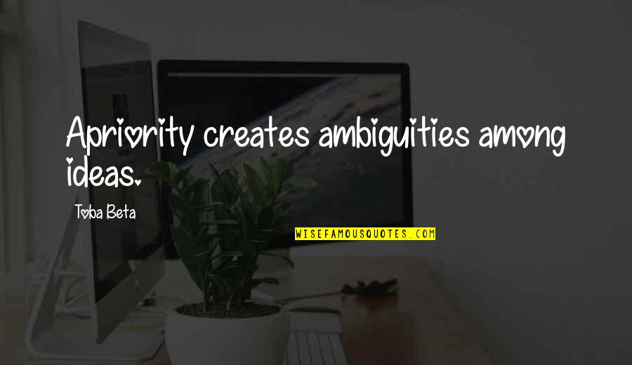 Mother In Law Day Quotes By Toba Beta: Apriority creates ambiguities among ideas. Mother In Law Day Quotes By Toba Beta: Apriority creates ambiguities among ideas.