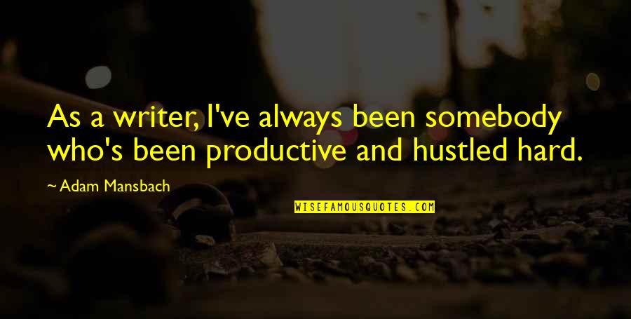 Mother In Laws Quotes By Adam Mansbach: As a writer, I've always been somebody who's