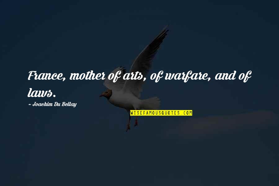 Mother In Laws Quotes By Joachim Du Bellay: France, mother of arts, of warfare, and of Mother In Laws Quotes By Joachim Du Bellay: France, mother of arts, of warfare, and of