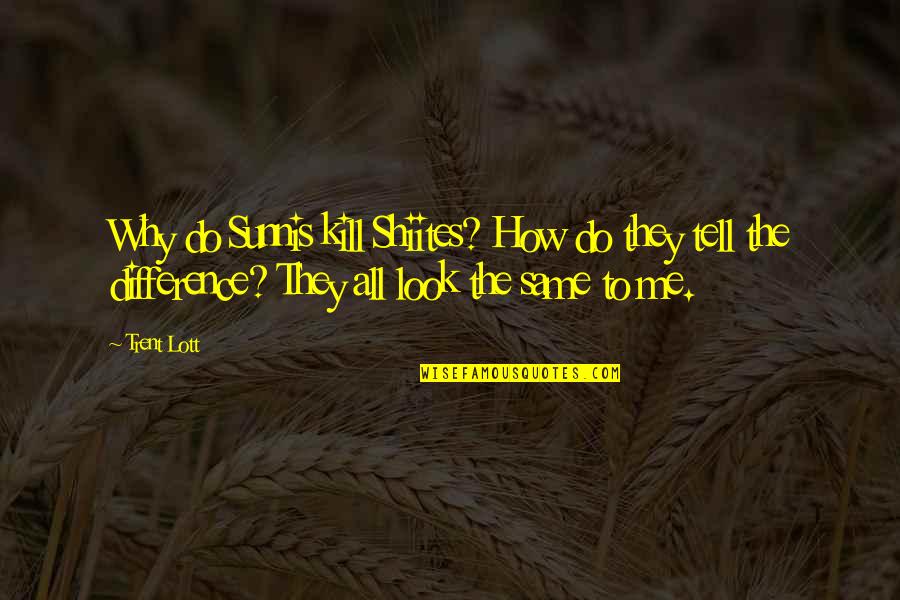 Mother In Laws Quotes By Trent Lott: Why do Sunnis kill Shiites? How do they Mother In Laws Quotes By Trent Lott: Why do Sunnis kill Shiites? How do they