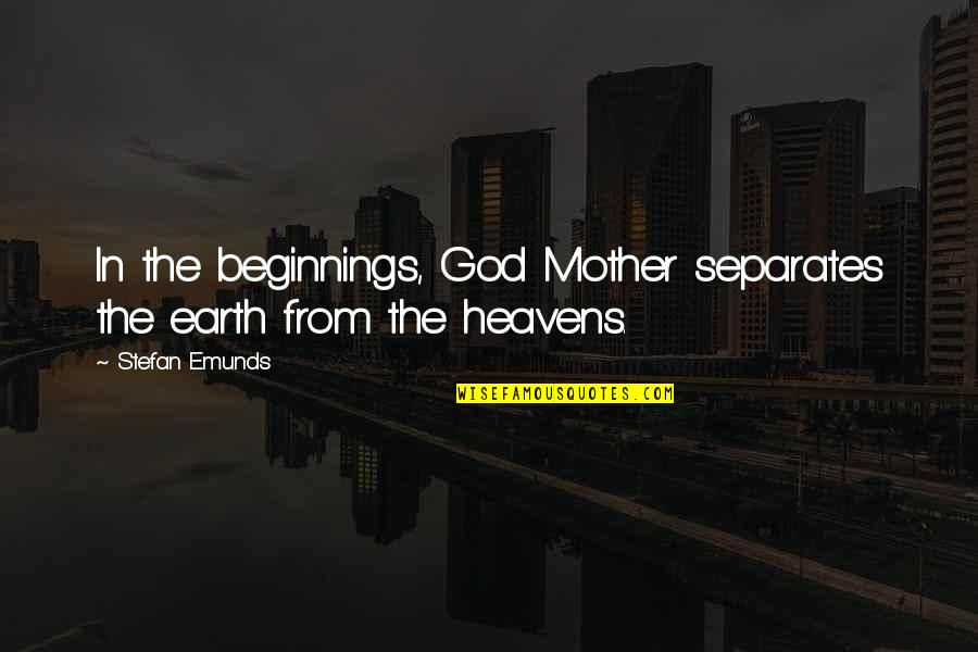 Mother In The Bible Quotes By Stefan Emunds: In the beginnings, God Mother separates the earth