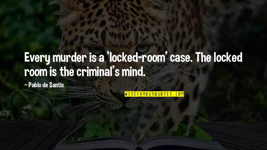 Mother In The Bloody Chamber Quotes By Pablo De Santis: Every murder is a 'locked-room' case. The locked