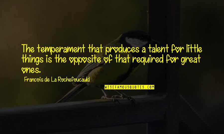 Mother In The Quran Quotes By Francois De La Rochefoucauld: The temperament that produces a talent for little Mother In The Quran Quotes By Francois De La Rochefoucauld: The temperament that produces a talent for little