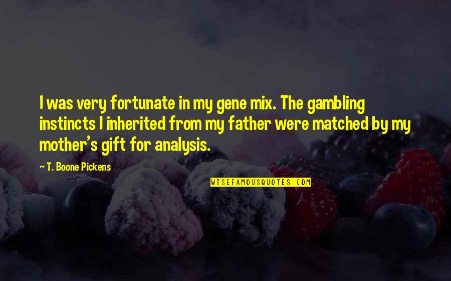 Mother Instincts Quotes By T. Boone Pickens: I was very fortunate in my gene mix. Mother Instincts Quotes By T. Boone Pickens: I was very fortunate in my gene mix.