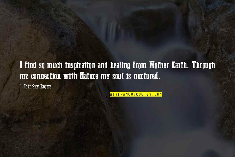 Mother Intuition Quotes By Jodi Sky Rogers: I find so much inspiration and healing from