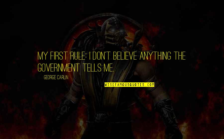 Mother Is A Queen Quotes By George Carlin: My first rule: I don't believe anything the Mother Is A Queen Quotes By George Carlin: My first rule: I don't believe anything the