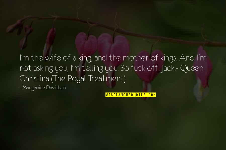 Mother Is A Queen Quotes By MaryJanice Davidson: I'm the wife of a king, and the Mother Is A Queen Quotes By MaryJanice Davidson: I'm the wife of a king, and the
