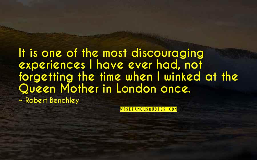 Mother Is A Queen Quotes By Robert Benchley: It is one of the most discouraging experiences Mother Is A Queen Quotes By Robert Benchley: It is one of the most discouraging experiences