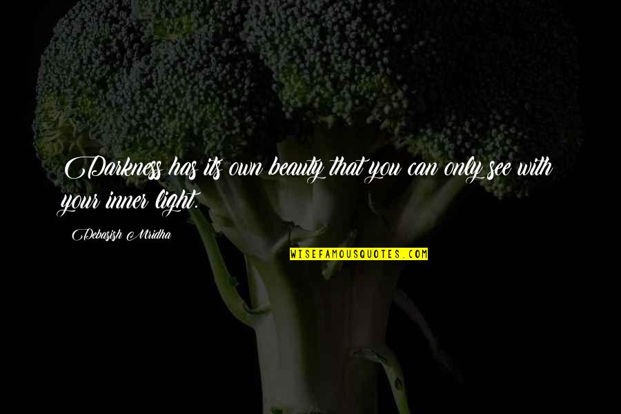 Mother Is A Verb Quote Quotes By Debasish Mridha: Darkness has its own beauty that you can Mother Is A Verb Quote Quotes By Debasish Mridha: Darkness has its own beauty that you can