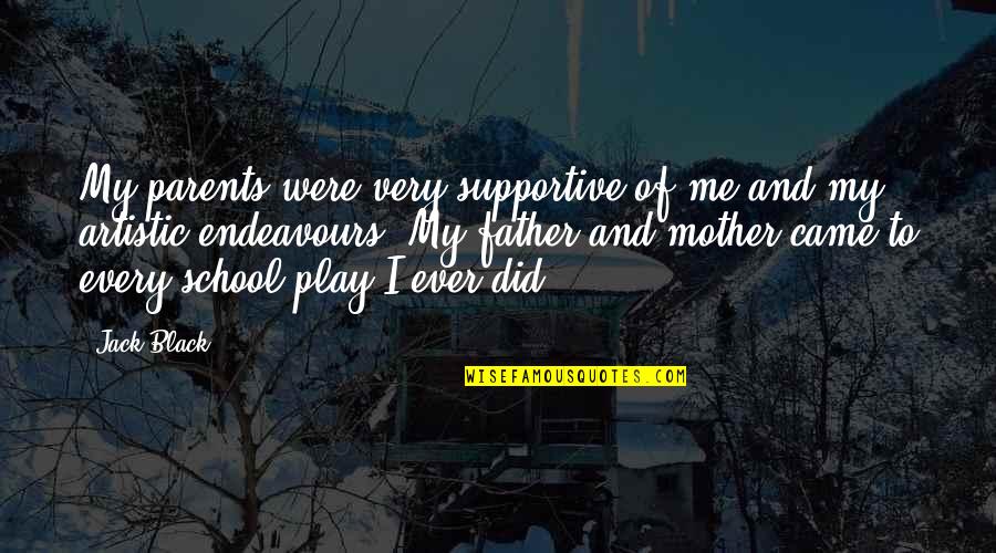 Mother Is Artistic Quotes By Jack Black: My parents were very supportive of me and