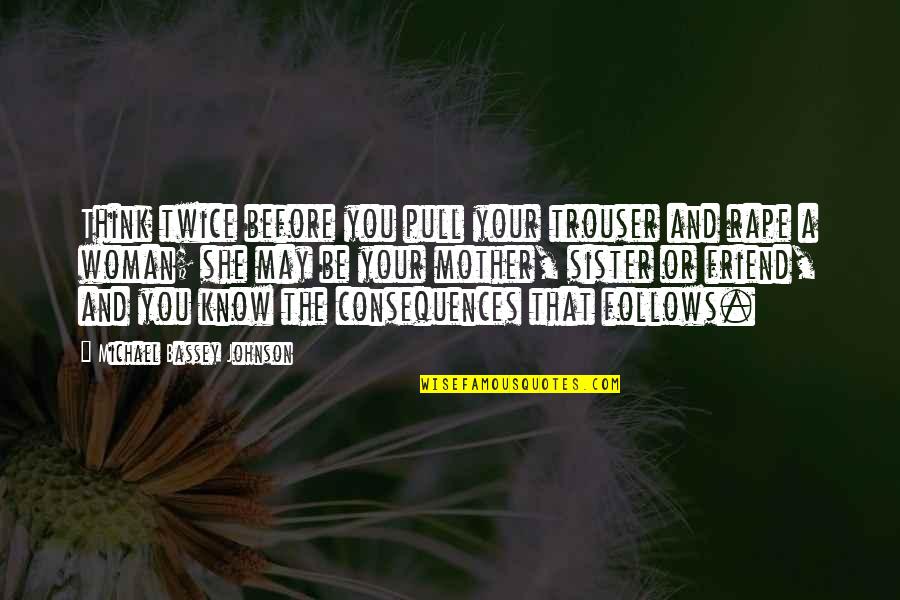 Mother Is The Best Friend Quotes By Michael Bassey Johnson: Think twice before you pull your trouser and