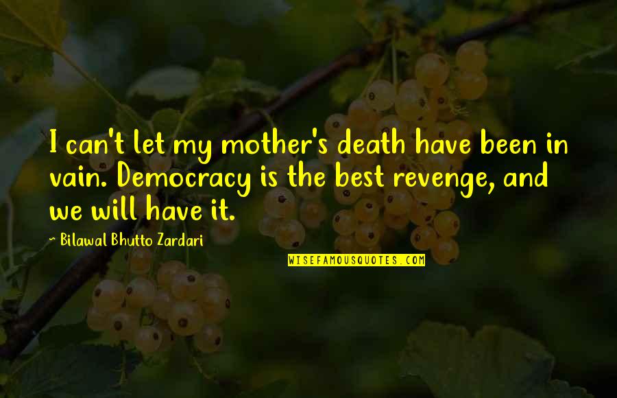 Mother Is The Best Quotes By Bilawal Bhutto Zardari: I can't let my mother's death have been Mother Is The Best Quotes By Bilawal Bhutto Zardari: I can't let my mother's death have been