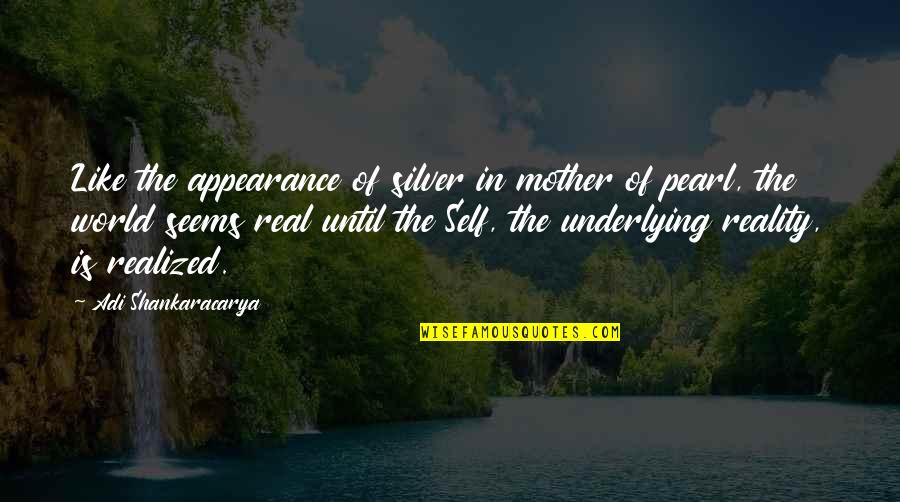 Mother Is World Quotes By Adi Shankaracarya: Like the appearance of silver in mother of