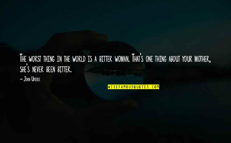 Mother Is World Quotes By John Updike: The worst thing in the world is a Mother Is World Quotes By John Updike: The worst thing in the world is a