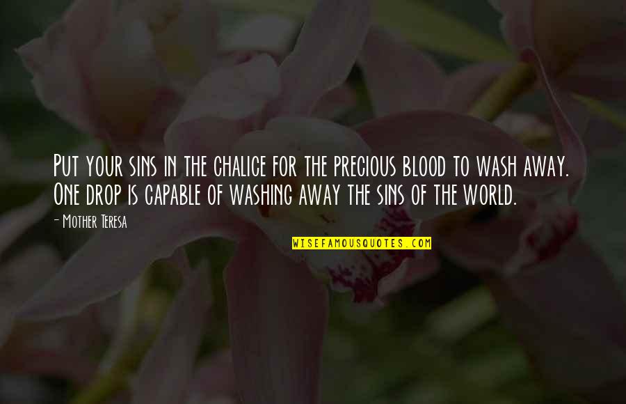 Mother Is World Quotes By Mother Teresa: Put your sins in the chalice for the Mother Is World Quotes By Mother Teresa: Put your sins in the chalice for the