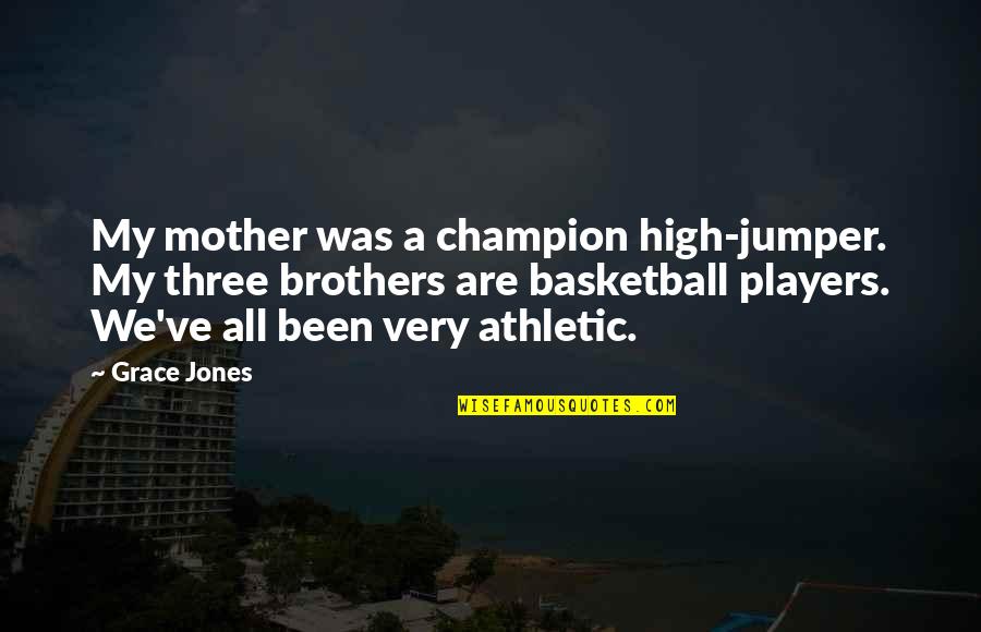 Mother Jones Quotes By Grace Jones: My mother was a champion high-jumper. My three