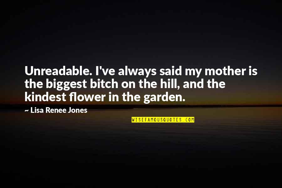 Mother Jones Quotes By Lisa Renee Jones: Unreadable. I've always said my mother is the