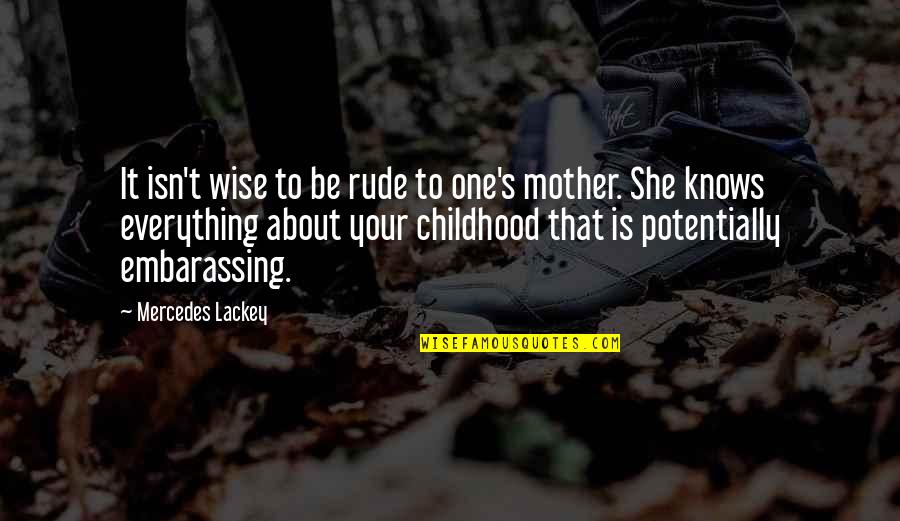 Mother Knows Everything Quotes By Mercedes Lackey: It isn't wise to be rude to one's