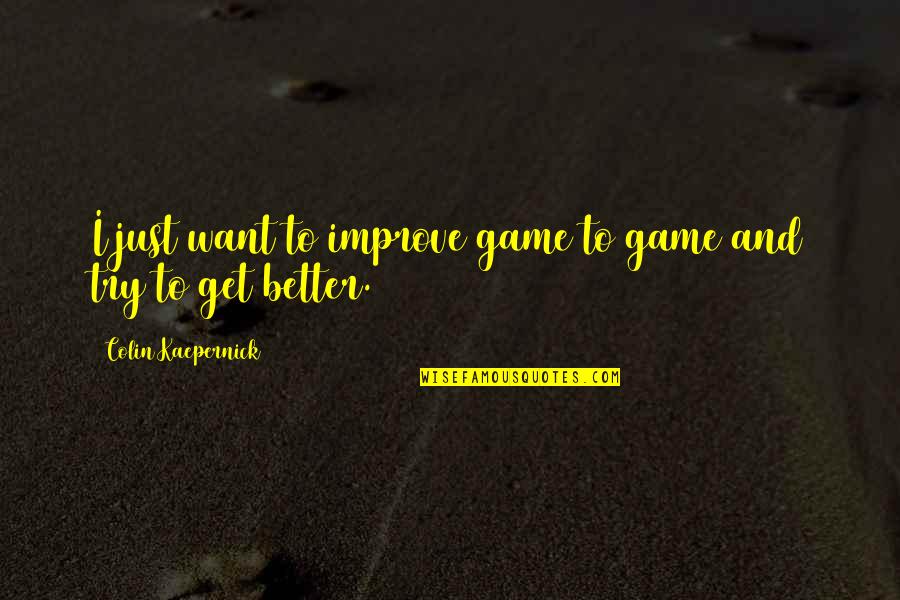 Mother Lakshmi Quotes By Colin Kaepernick: I just want to improve game to game