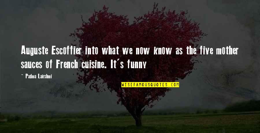 Mother Lakshmi Quotes By Padma Lakshmi: Auguste Escoffier into what we now know as