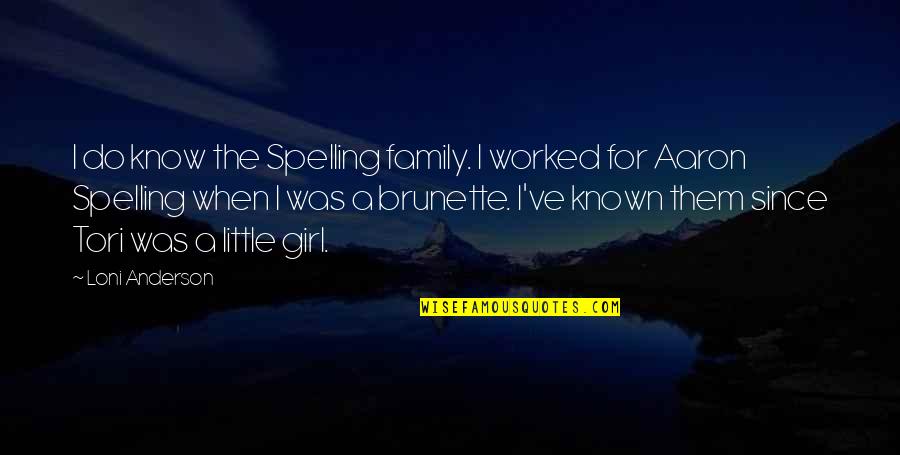 Mother Laxmi Quotes By Loni Anderson: I do know the Spelling family. I worked Mother Laxmi Quotes By Loni Anderson: I do know the Spelling family. I worked