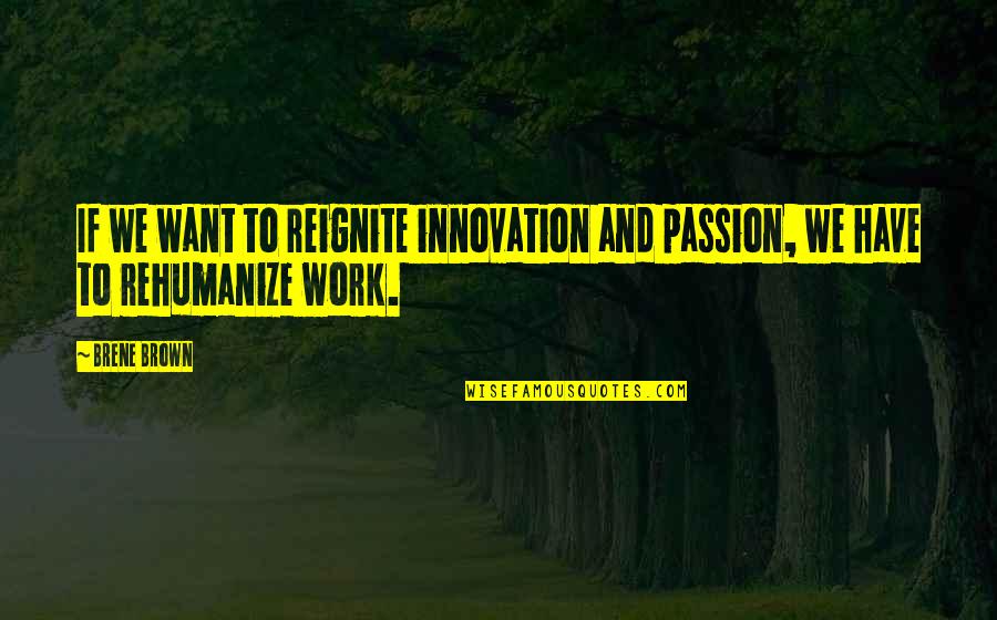 Mother Lds Quotes By Brene Brown: If we want to reignite innovation and passion,