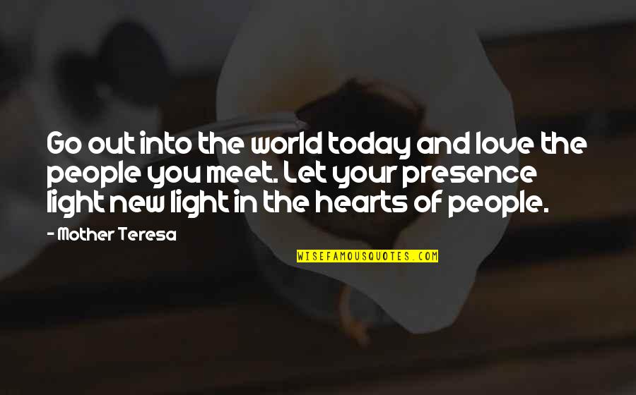 Mother Light Quotes By Mother Teresa: Go out into the world today and love Mother Light Quotes By Mother Teresa: Go out into the world today and love