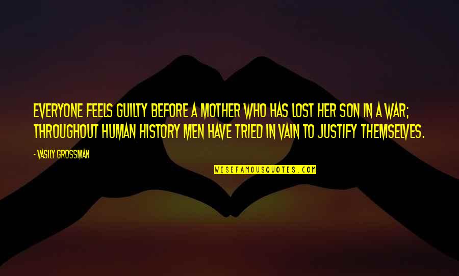 Mother Lost Son Quotes By Vasily Grossman: Everyone feels guilty before a mother who has Mother Lost Son Quotes By Vasily Grossman: Everyone feels guilty before a mother who has