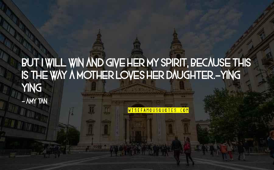 Mother Loves Quotes By Amy Tan: But I will win and give her my