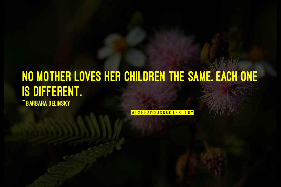 Mother Loves Quotes By Barbara Delinsky: No mother loves her children the same. Each