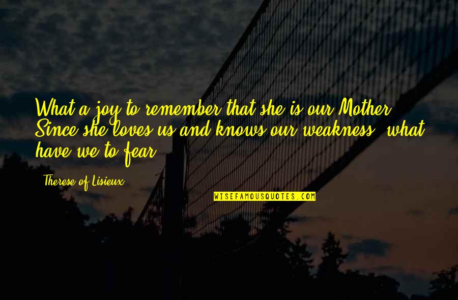 Mother Loves Quotes By Therese Of Lisieux: What a joy to remember that she is